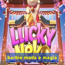 barbie moda e magia